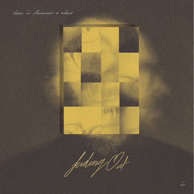 how i became a wave fading out